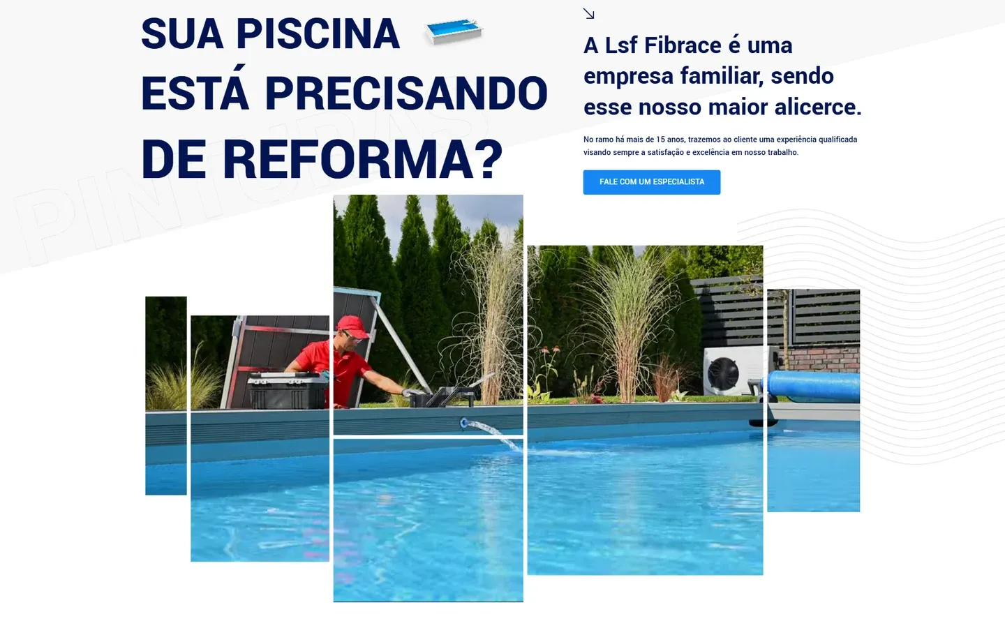 Seção Sua piscina está precisando de reforma?, com o texto sobre a Lsf Fibrace como empresa familiar, o botão Fale com um especialista e um mosaico de fotos de um técnico na borda de uma piscina.